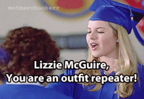 Lizzie McGuire, You are an outfit repeater!